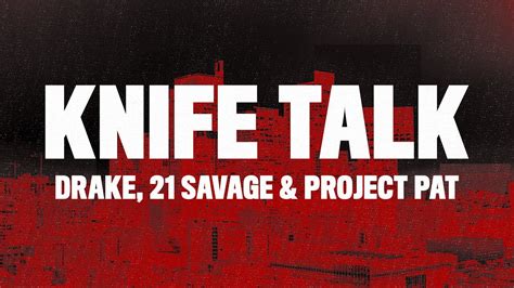 Jun 15, 2023 · June 15, 2023. The song "Knife Talk" by Drake featuring 21 Savage and Project Pat is a gritty and violent track that glorifies gang life and the use of firearms. The lyrics discuss the harsh realities of street life and the need to protect oneself through violent means. Project Pat and 21 Savage kick off the track with verses about using ... 